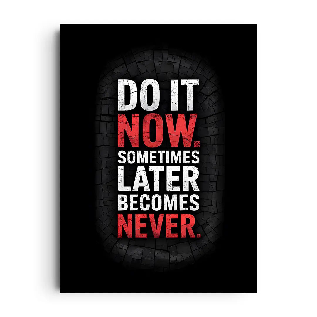Do it now