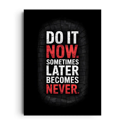 Do it now